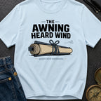 The Awning Heard Wind - T-Shirt