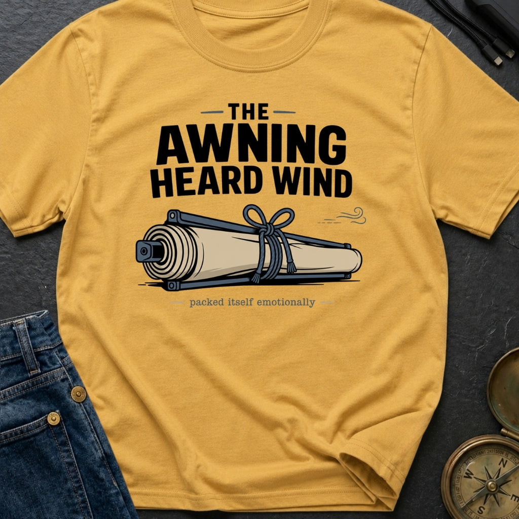 The Awning Heard Wind - T-Shirt