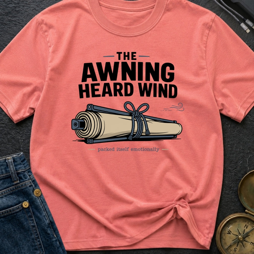 The Awning Heard Wind - T-Shirt