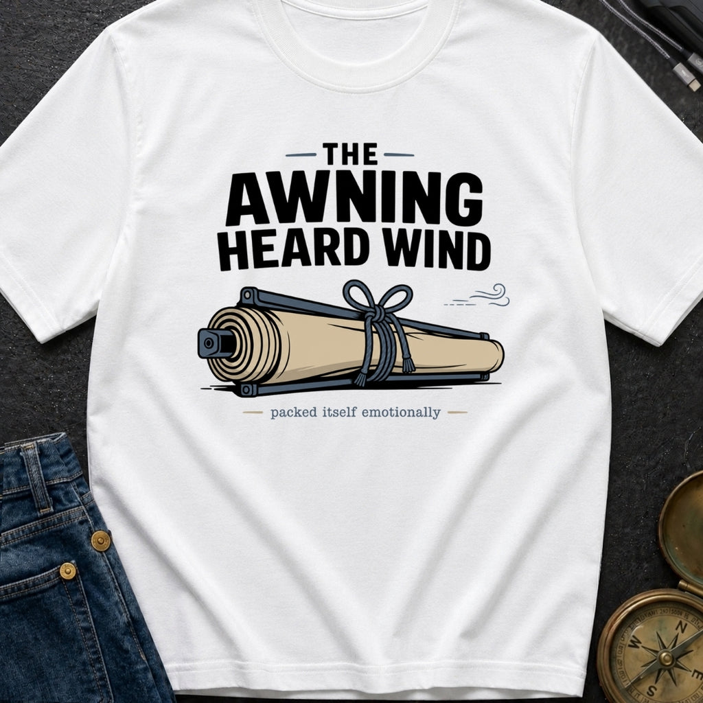 The Awning Heard Wind - T-Shirt