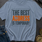 Best Address Is Temporary - T-Shirt