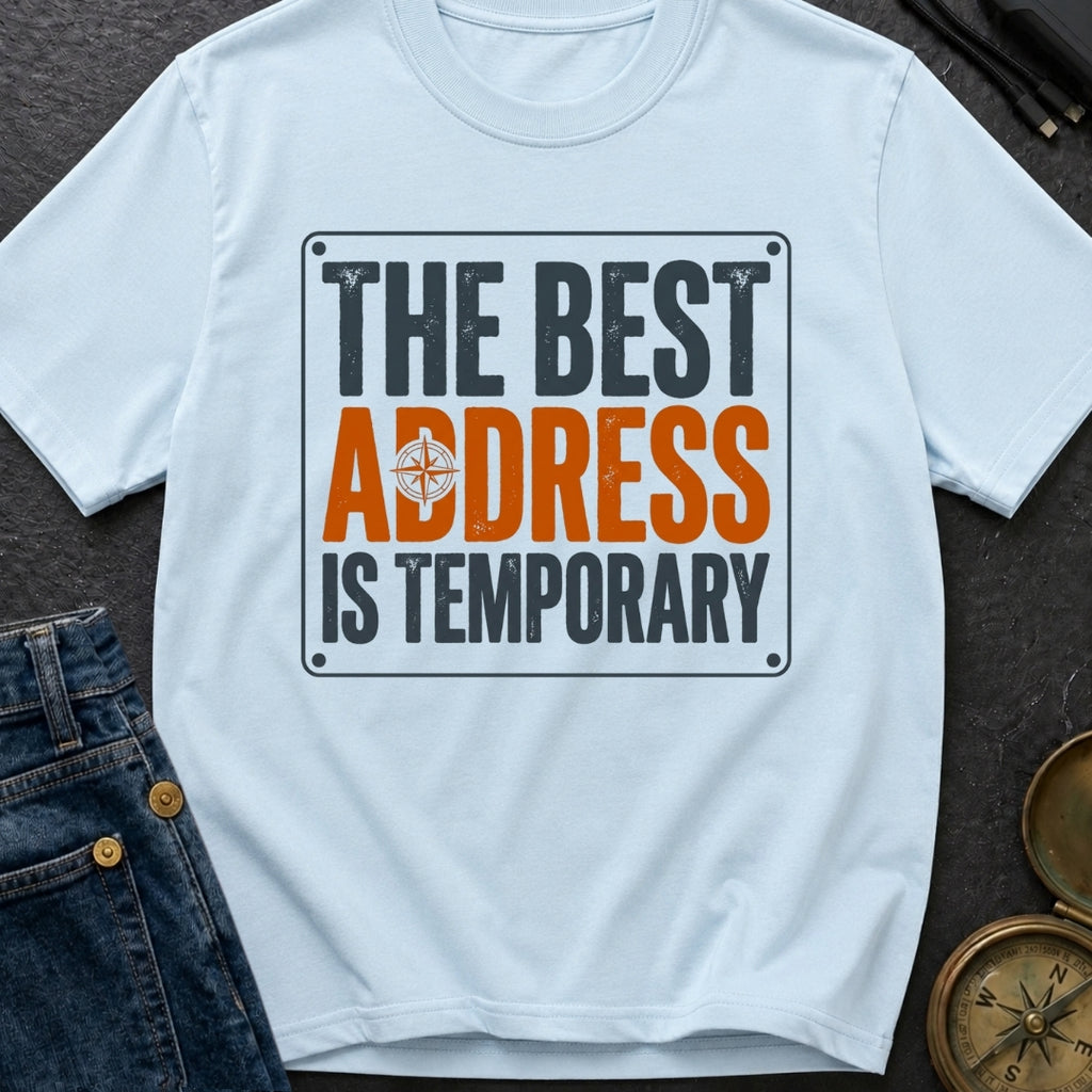 Best Address Is Temporary - T-Shirt