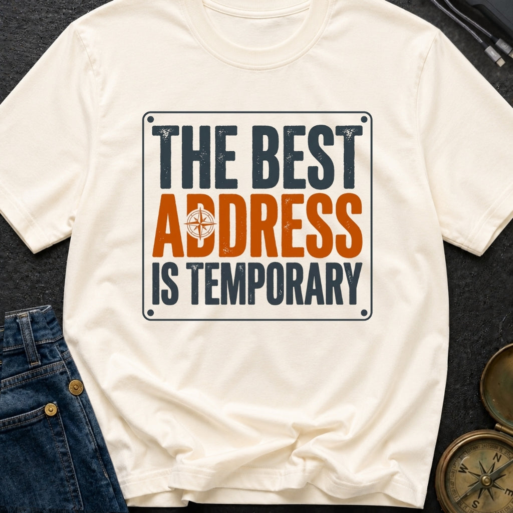 Best Address Is Temporary - T-Shirt