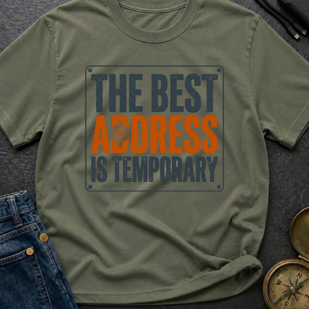 Best Address Is Temporary - T-Shirt
