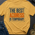 Best Address Is Temporary - T-Shirt