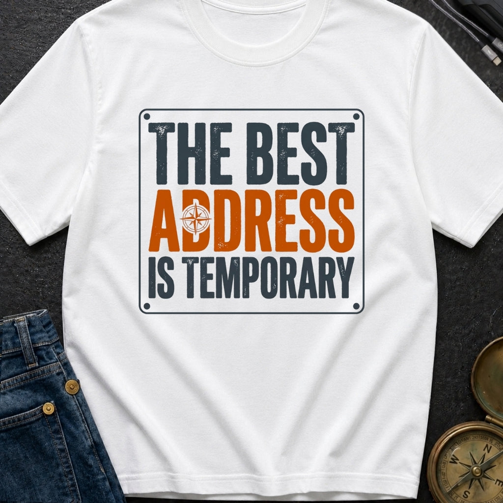Best Address Is Temporary - T-Shirt