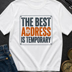 Best Address Is Temporary - T-Shirt