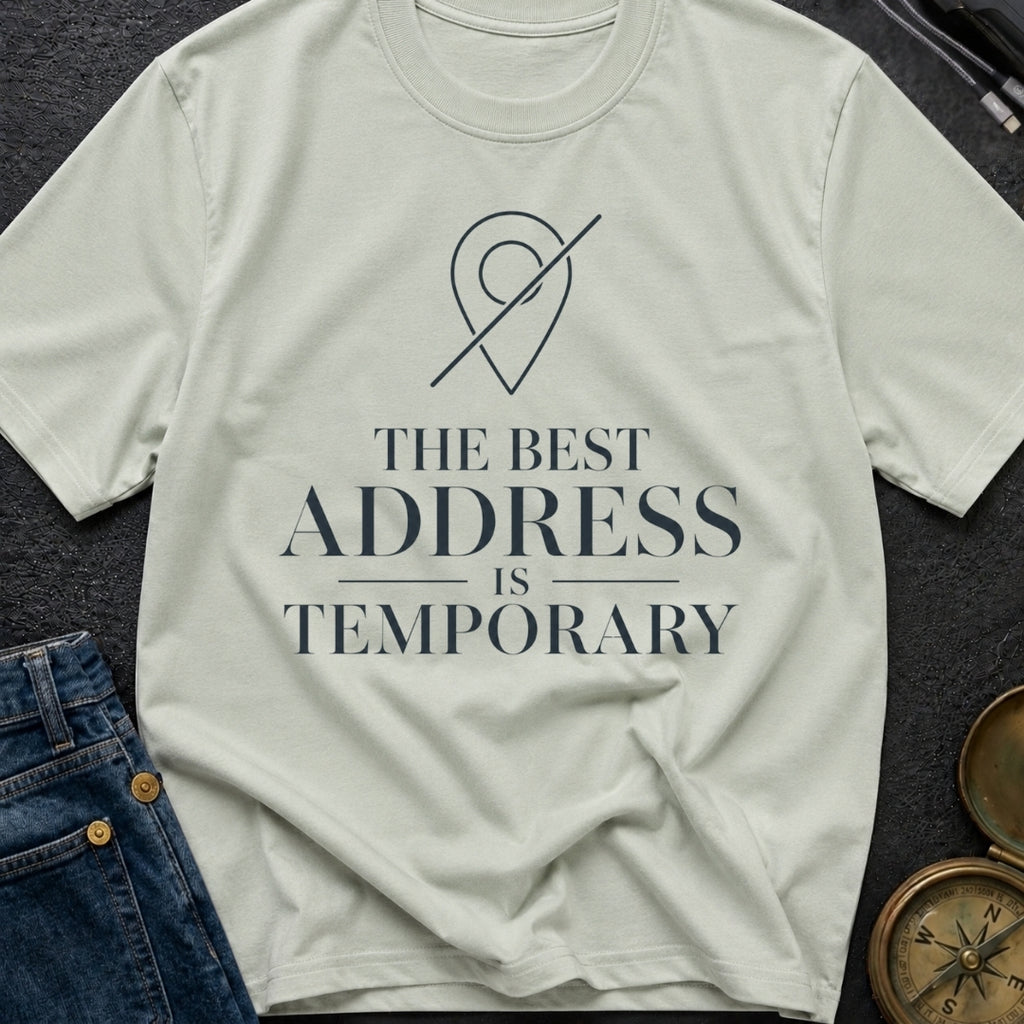 Best Address Is Temporary - T-Shirt
