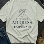 Best Address Is Temporary - T-Shirt