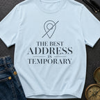 Best Address Is Temporary - T-Shirt