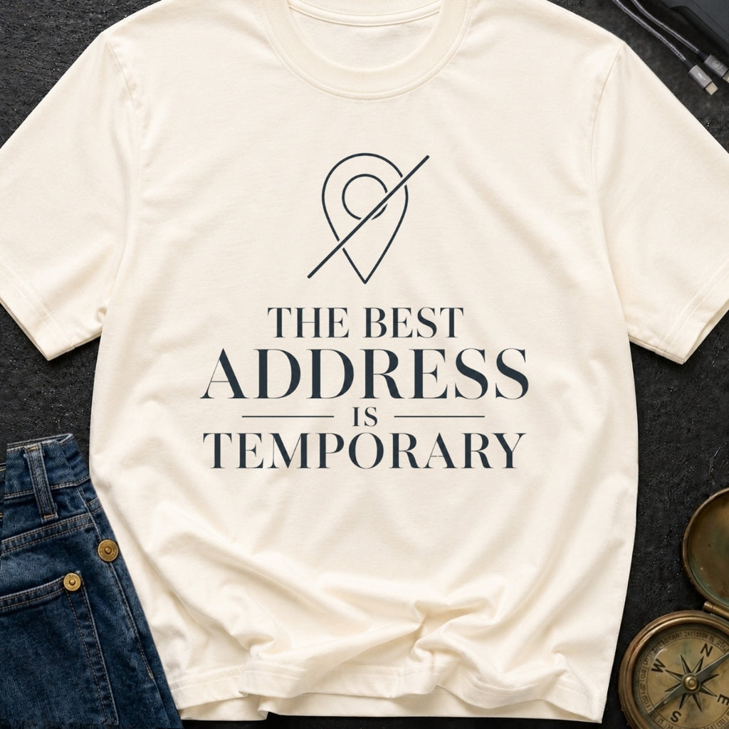 Best Address Is Temporary - T-Shirt