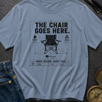Chair Goes Here - T-Shirt