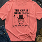 Chair Goes Here - T-Shirt