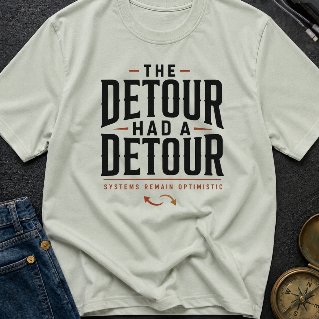 The Detour Had A Detour - T-Shirt