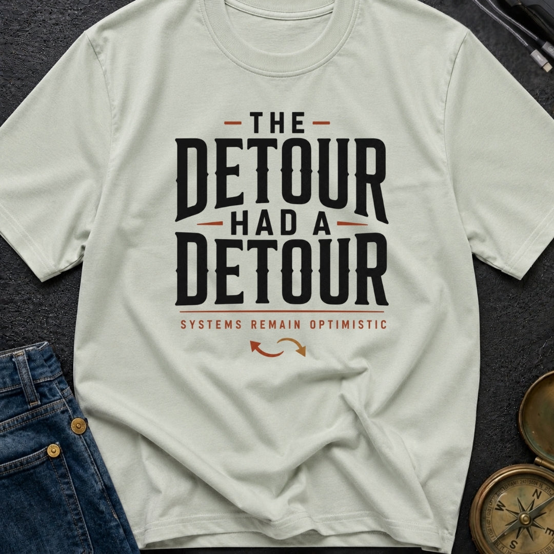 The Detour Had A Detour - T-Shirt