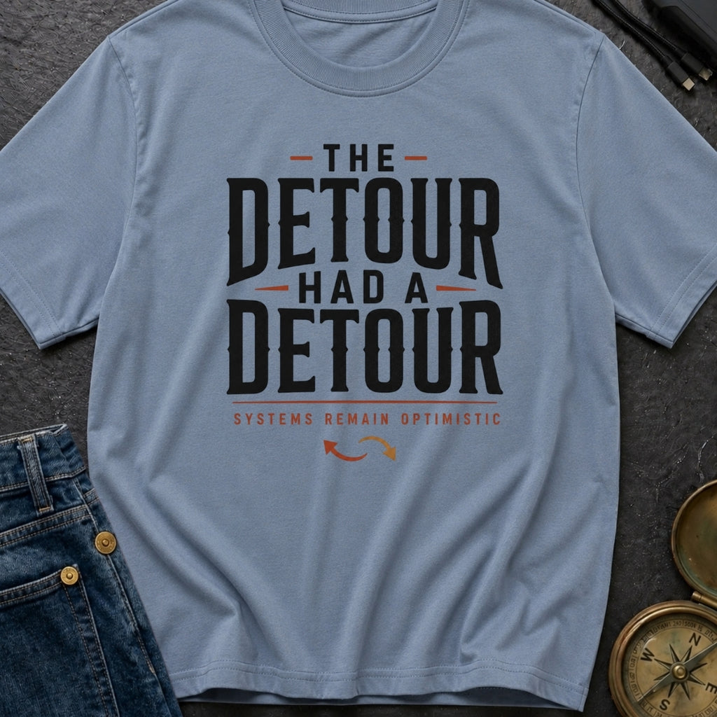 The Detour Had A Detour - T-Shirt