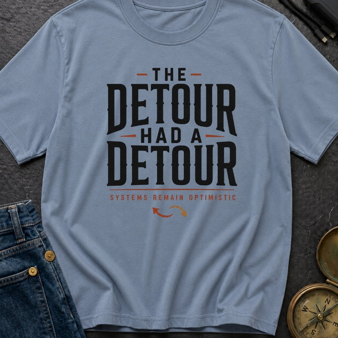 The Detour Had A Detour - T-Shirt
