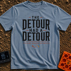 Detour On A Detour - T-Shirt in Blue Jean - A text-based design featuring the large stacked phrase 'THE DETOUR HAD A...