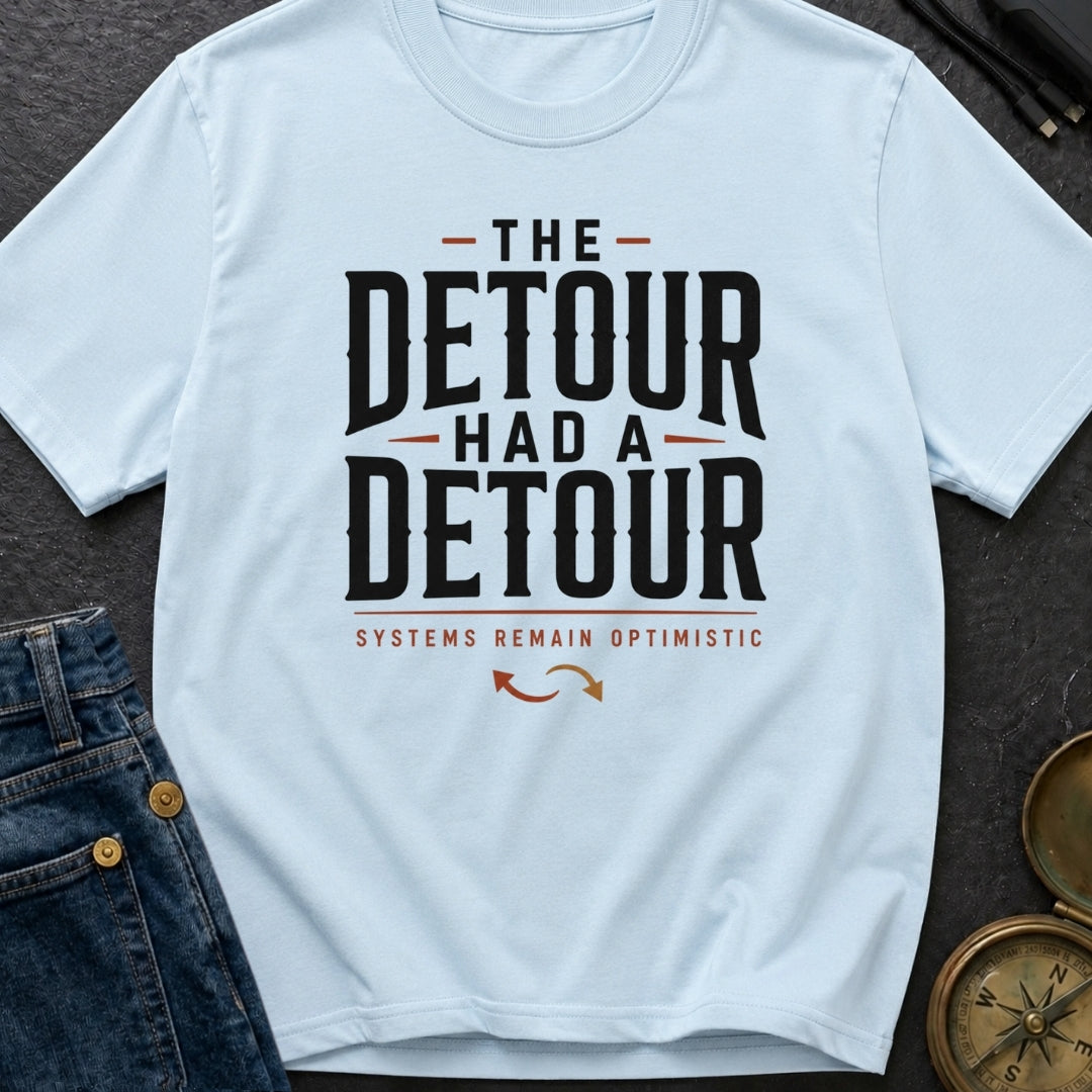 The Detour Had A Detour - T-Shirt