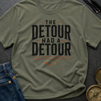 The Detour Had A Detour - T-Shirt