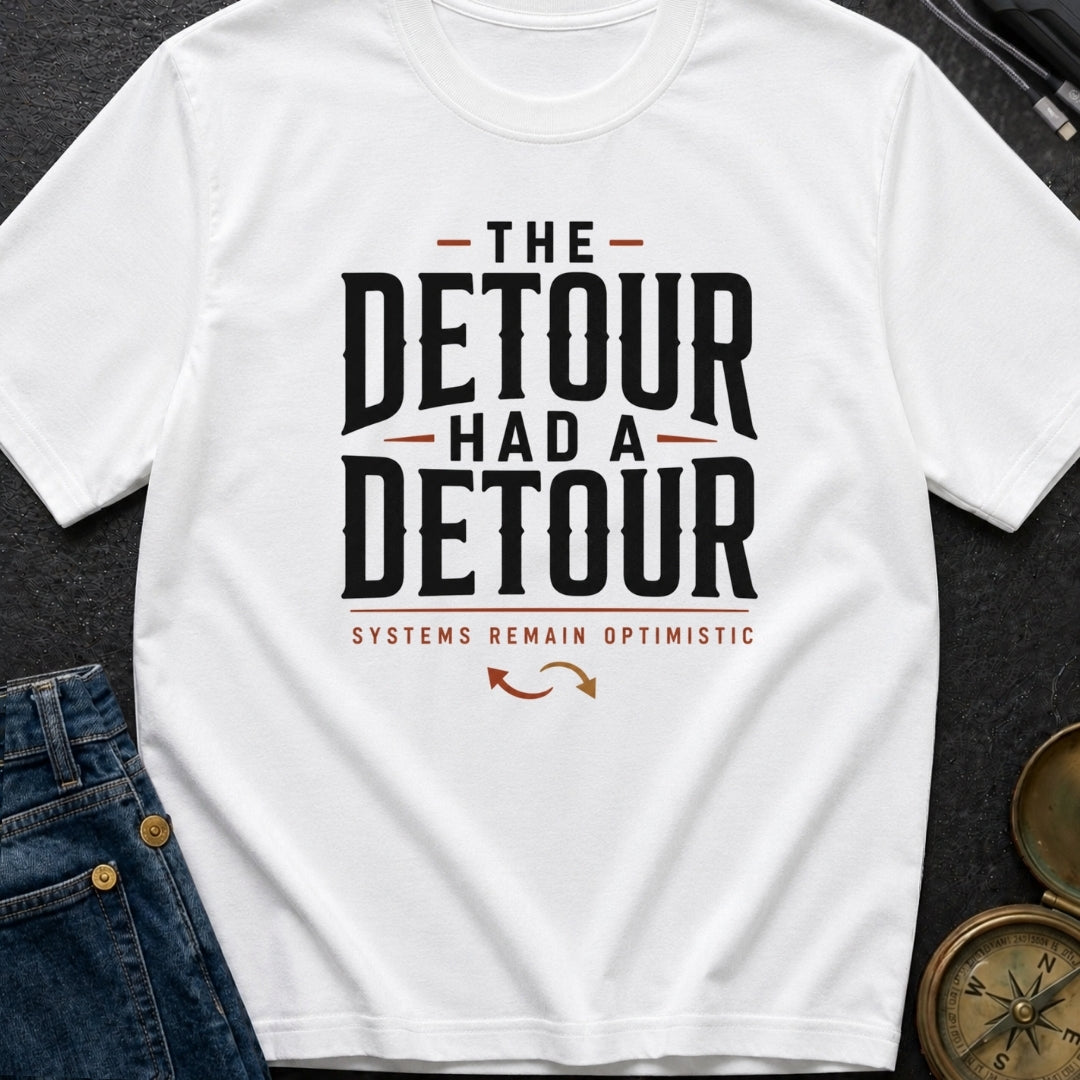 The Detour Had A Detour - T-Shirt