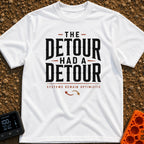 Detour On A Detour - T-Shirt in White - A text-based design featuring the large stacked phrase 'THE DETOUR HAD A DETOUR'...