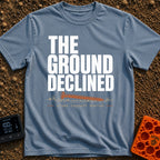 Stake Request Denied - T-Shirt in Blue Jean - Distressed white text reading "THE GROUND DECLINED" above an illustration...