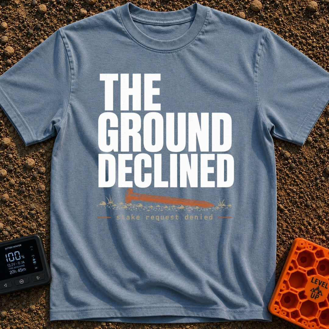 Stake Request Denied - T-Shirt in Blue Jean - Distressed white text reading "THE GROUND DECLINED" above an illustration...