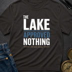 The Lake Approved Nothing - T-Shirt