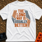 Take The Long Way - T-Shirt in White - A typographic design featuring the text "THE LONG WAY IS USUALLY BETTER" in bold...