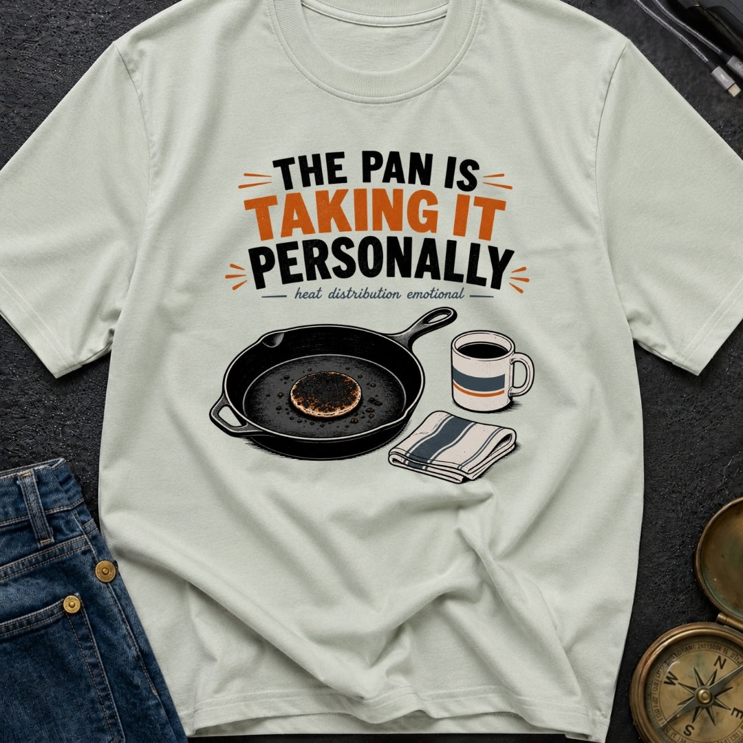 The Pan Is Taking It Personally - T-Shirt