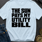 Sun Pays My Bills - T-Shirt