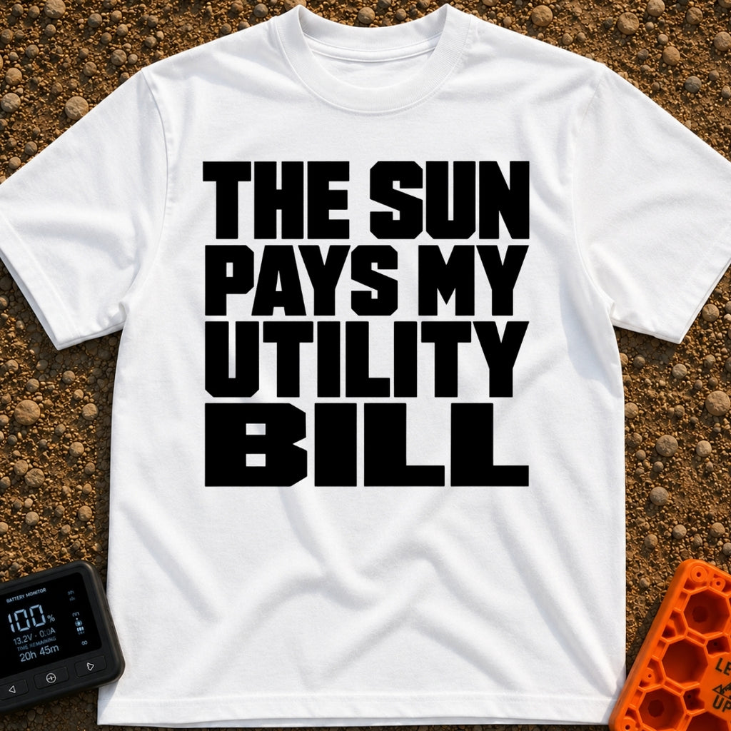 Sun Pays My Bills - T-Shirt in White - A text-only design featuring the phrase "THE SUN PAYS MY UTILITY BILL" in large,...