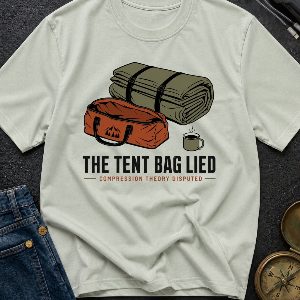 The Tent Bag Lied - T-Shirt