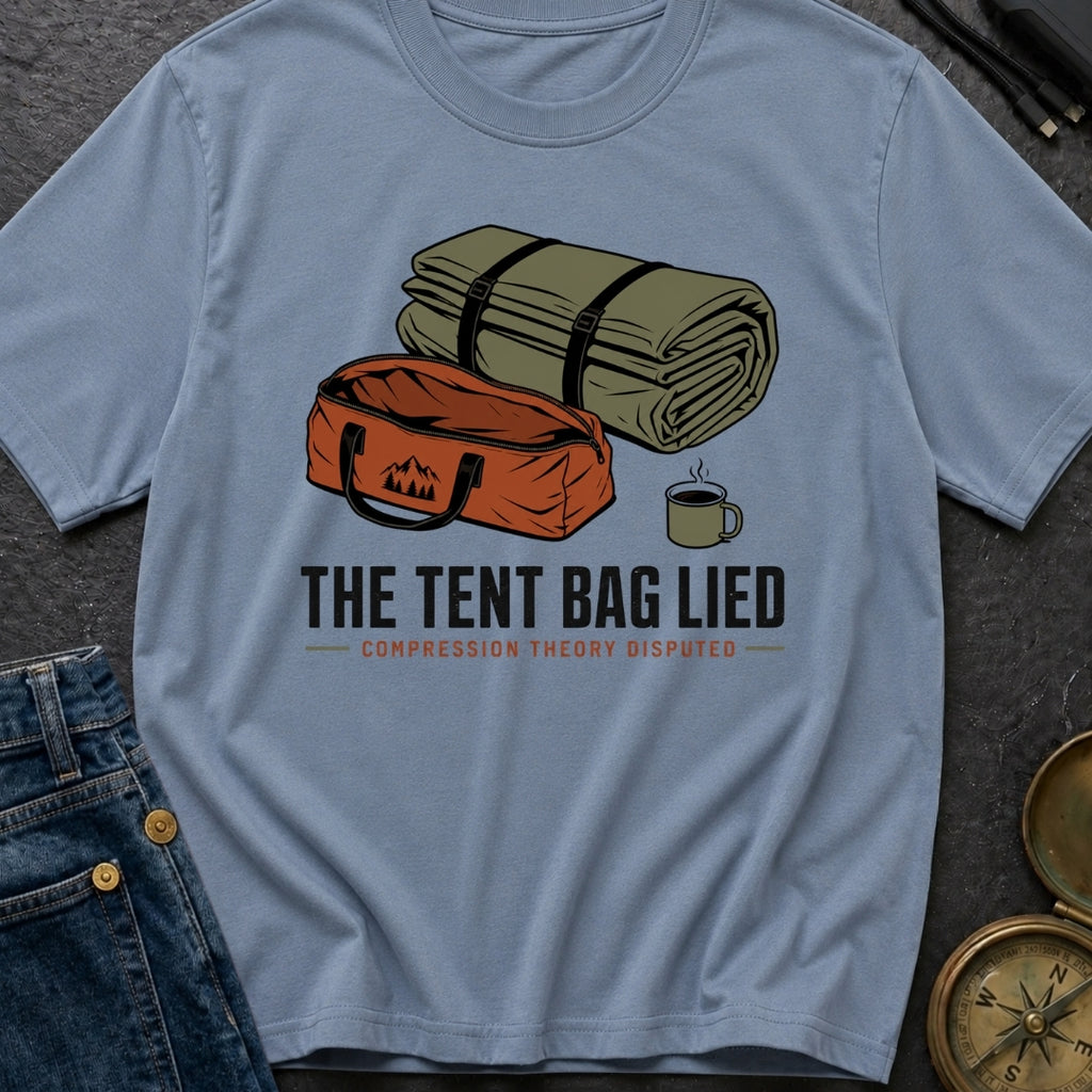 The Tent Bag Lied - T-Shirt