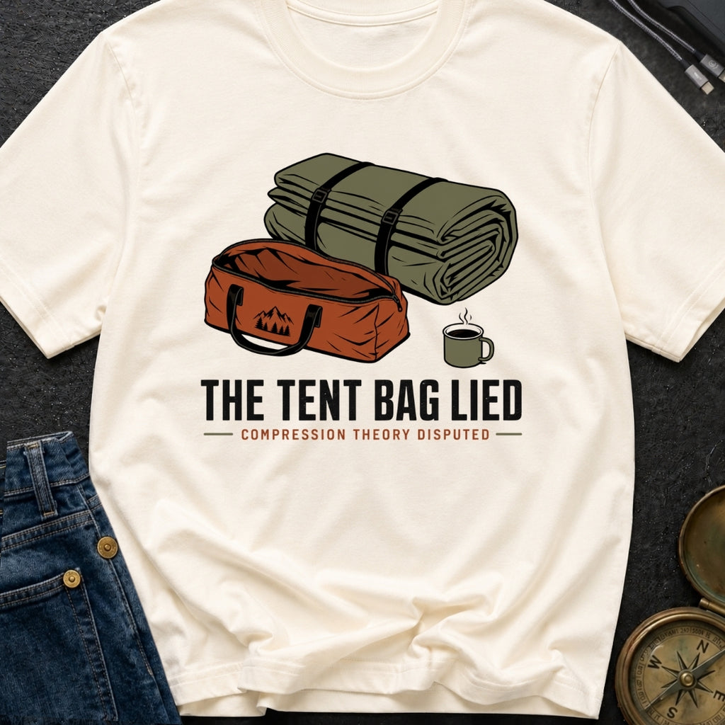 The Tent Bag Lied - T-Shirt