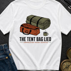 The Tent Bag Lied - T-Shirt