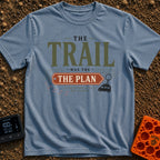 Trail Was The Plan - T-Shirt in Blue Jean - Text reading "THE TRAIL WAS THE PLAN, EVERYTHING ELSE WAS FLEXIBLE"...