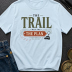 Trail Was The Plan - T-Shirt