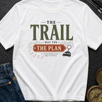 Trail Was The Plan - T-Shirt