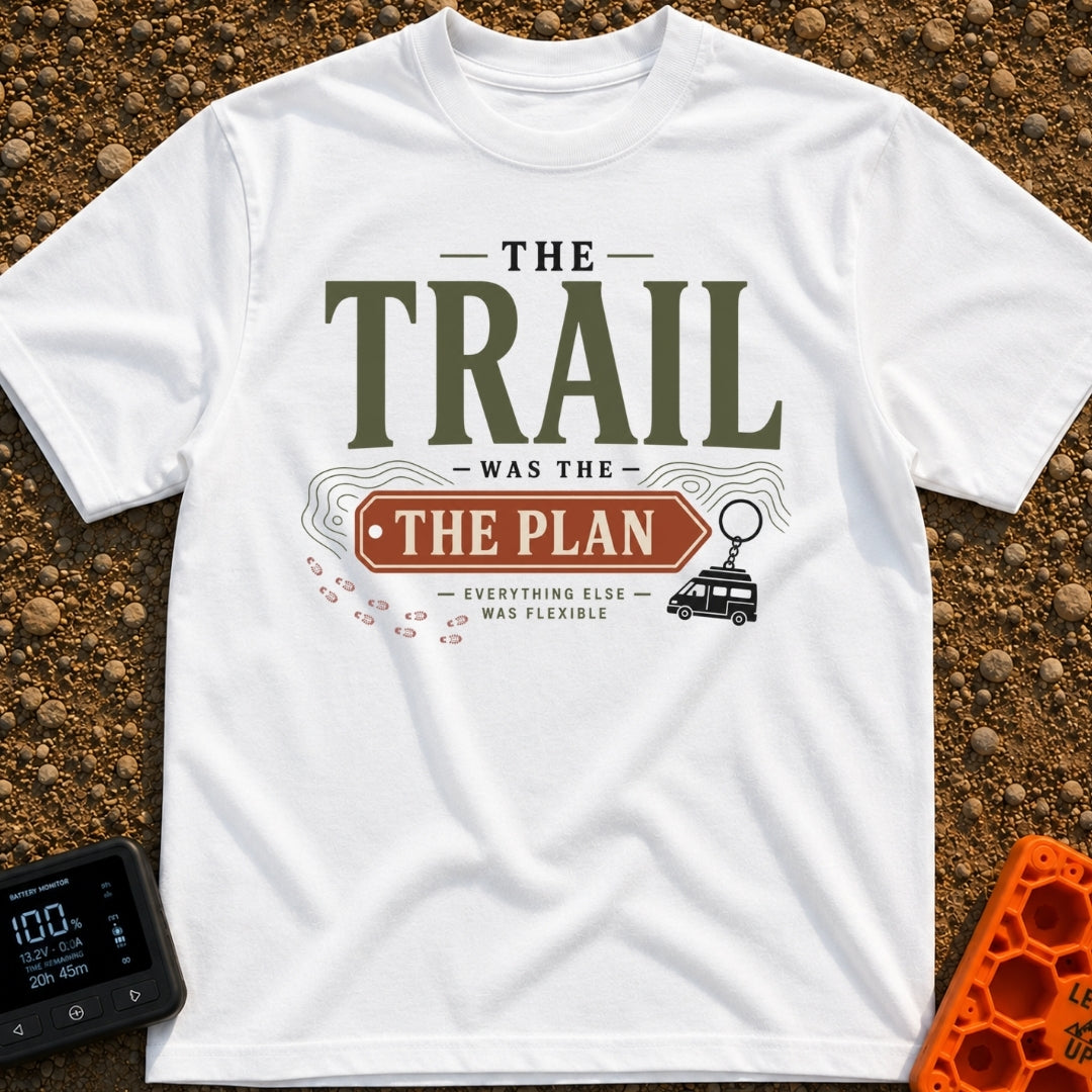 Trail Was The Plan - T-Shirt in White - Text reading "THE TRAIL WAS THE PLAN, EVERYTHING ELSE WAS FLEXIBLE" integrated...