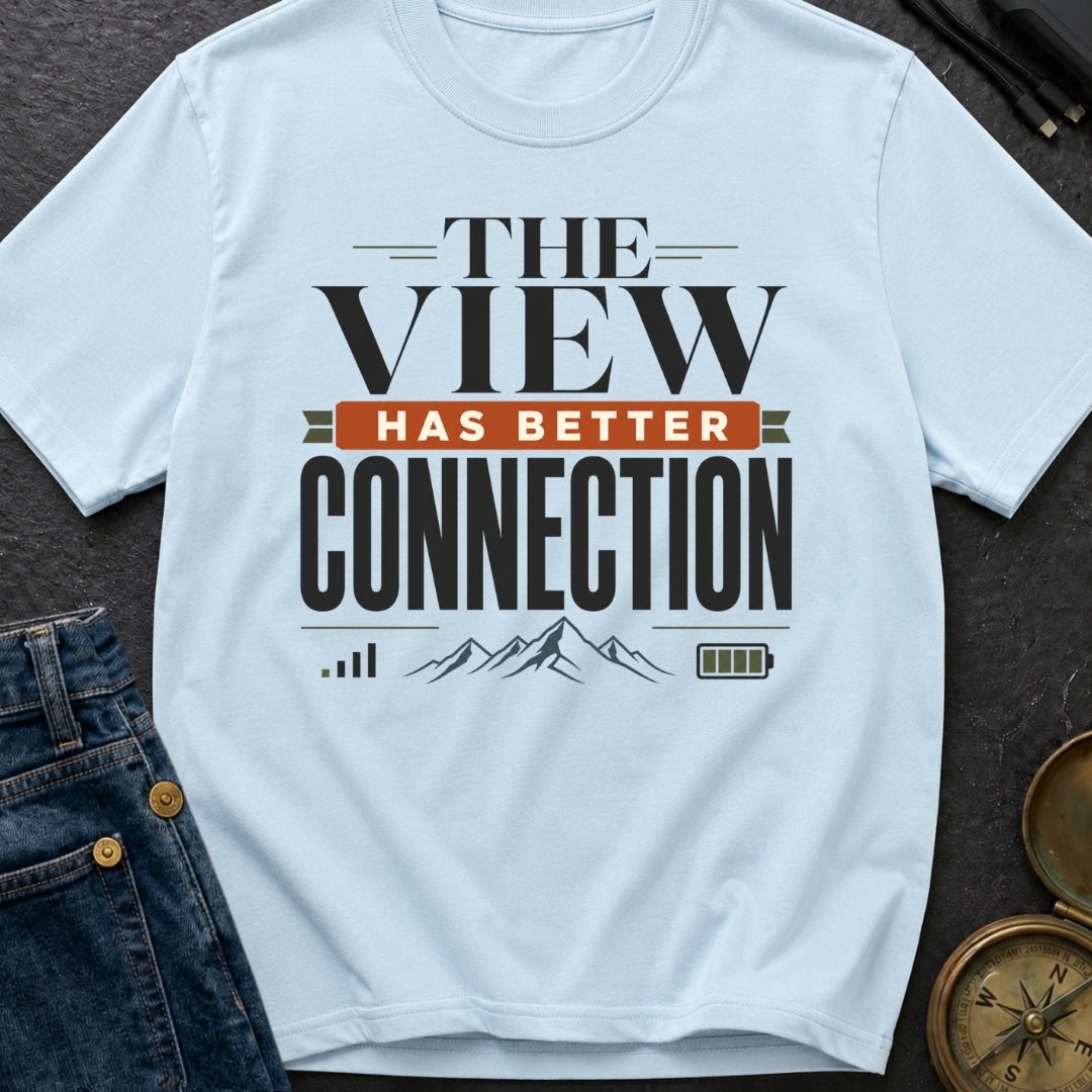 Views Have Better Connection - T-Shirt