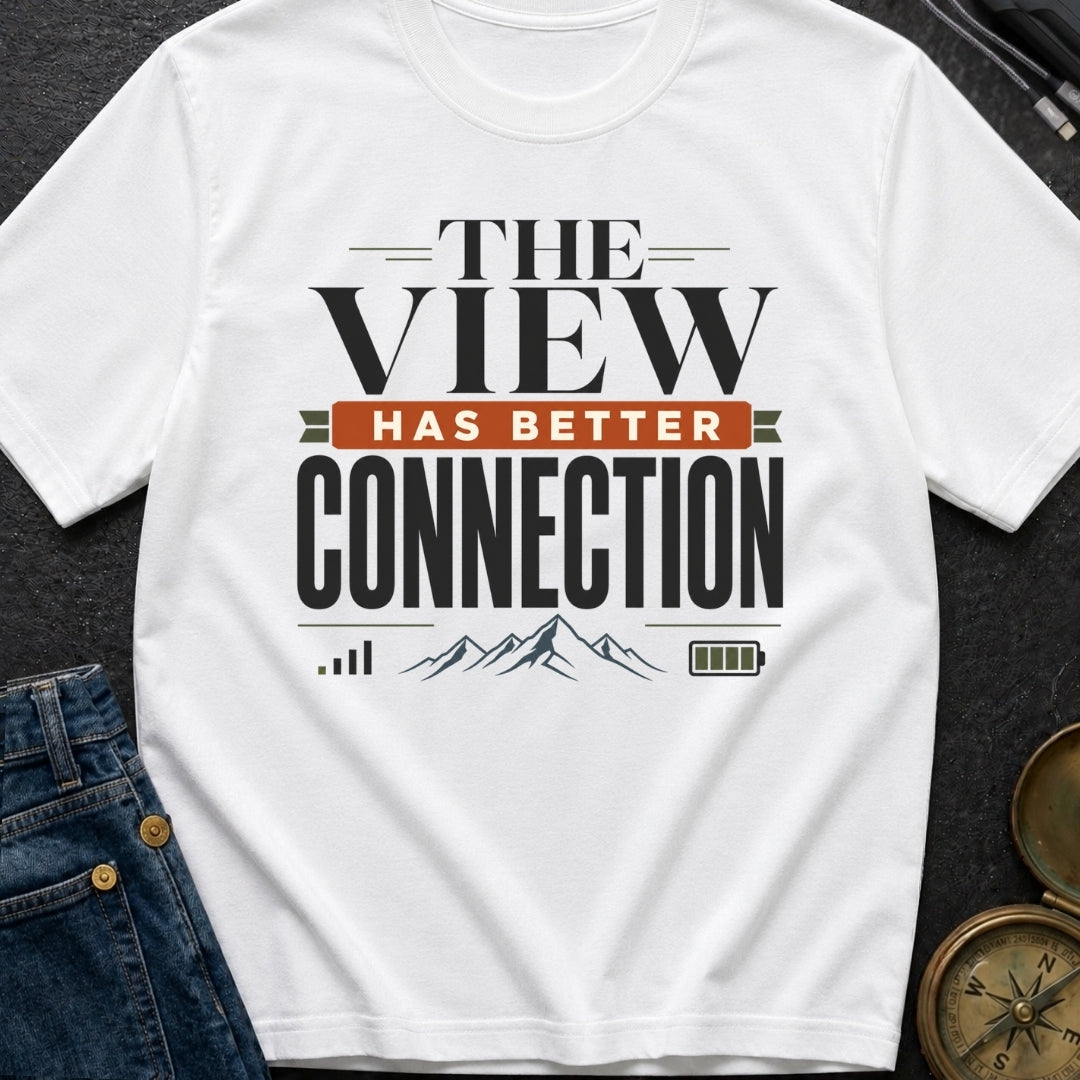 Views Have Better Connection - T-Shirt
