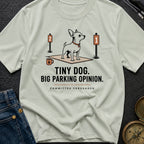 Tiny Dog Big Parking Opinion - T-Shirt
