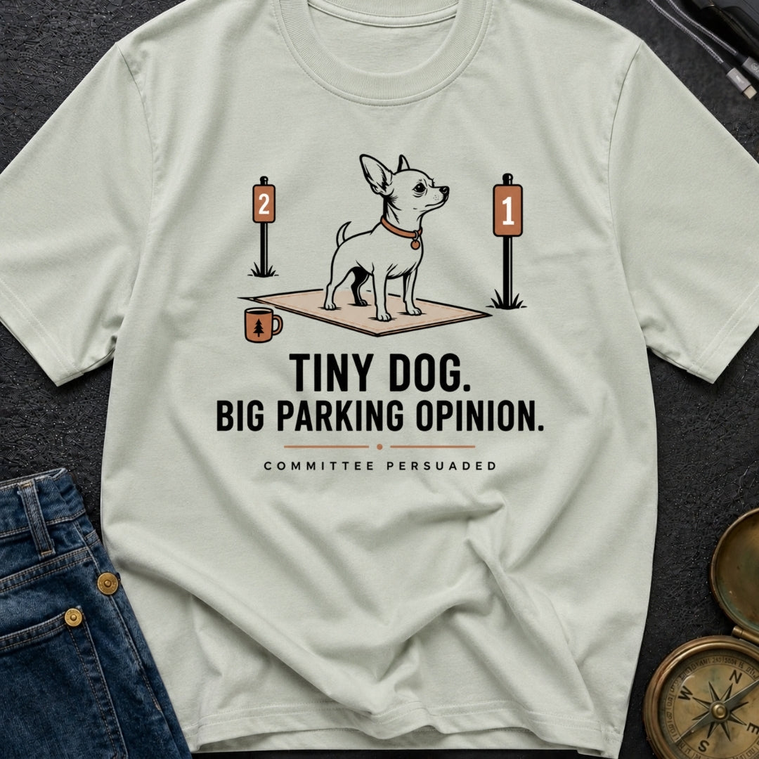 Tiny Dog Big Parking Opinion - T-Shirt
