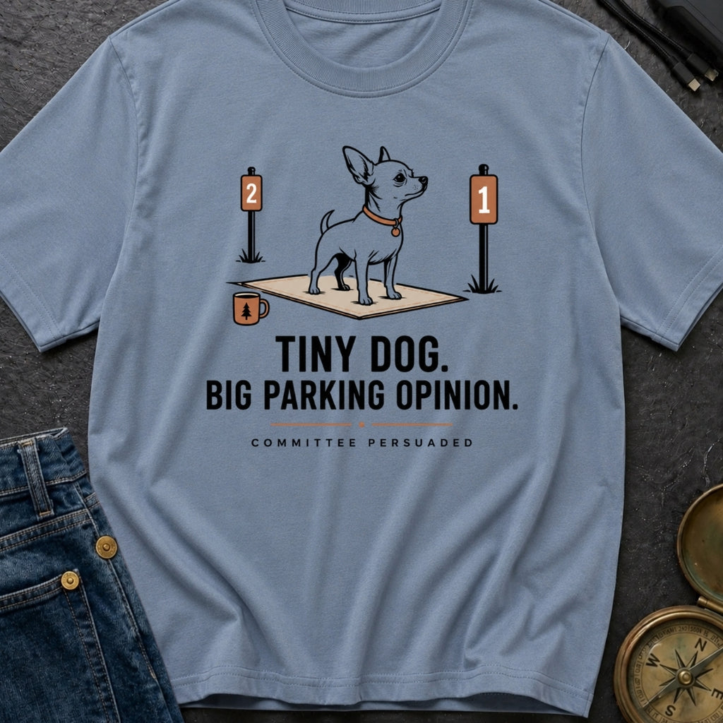 Tiny Dog Big Parking Opinion - T-Shirt