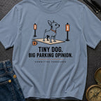 Tiny Dog Big Parking Opinion - T-Shirt