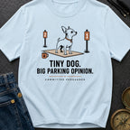 Tiny Dog Big Parking Opinion - T-Shirt