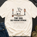 Tiny Dog Big Parking Opinion - T-Shirt