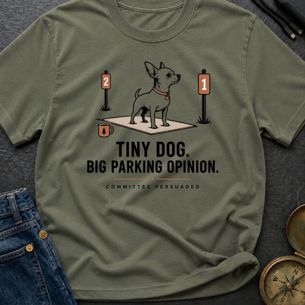 Tiny Dog Big Parking Opinion - T-Shirt